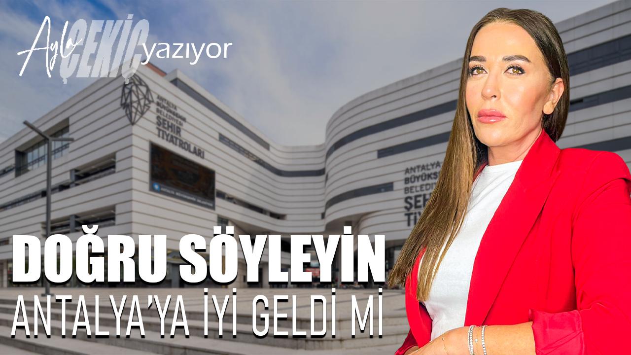 Doğru söyleyin Antalya’ya iyi geldi mi!