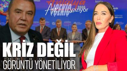 Antalya’da kriz değil, görüntü yönetiliyor!