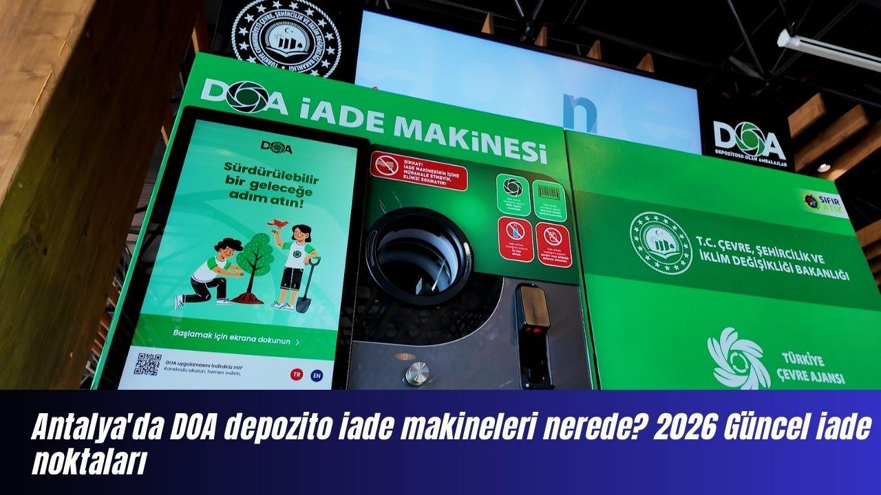 Antalya'da DOA depozito iade makineleri nerede? 2026 Güncel iade noktaları